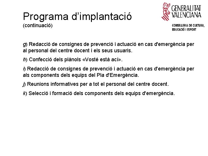 Programa d’implantació (continuació) g) Redacció de consignes de prevenció i actuació en cas d'emergència