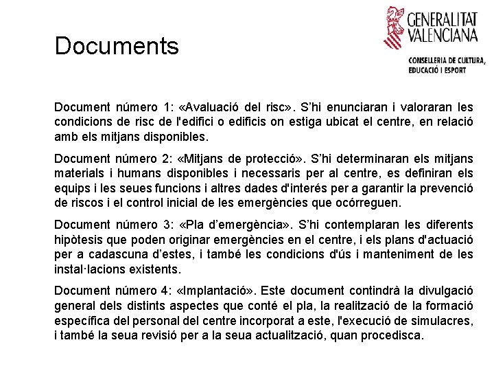 Documents Document número 1: «Avaluació del risc» . S’hi enunciaran i valoraran les condicions
