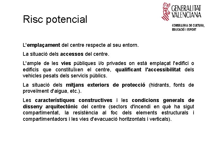 Risc potencial L'emplaçament del centre respecte al seu entorn. La situació dels accessos del