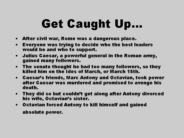 Get Caught Up… • After civil war, Rome was a dangerous place. • Everyone