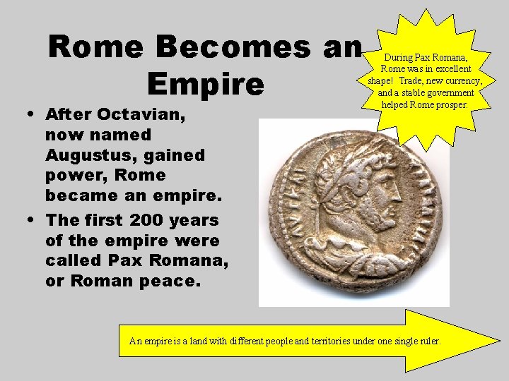 Rome Becomes an Empire • After Octavian, now named Augustus, gained power, Rome became