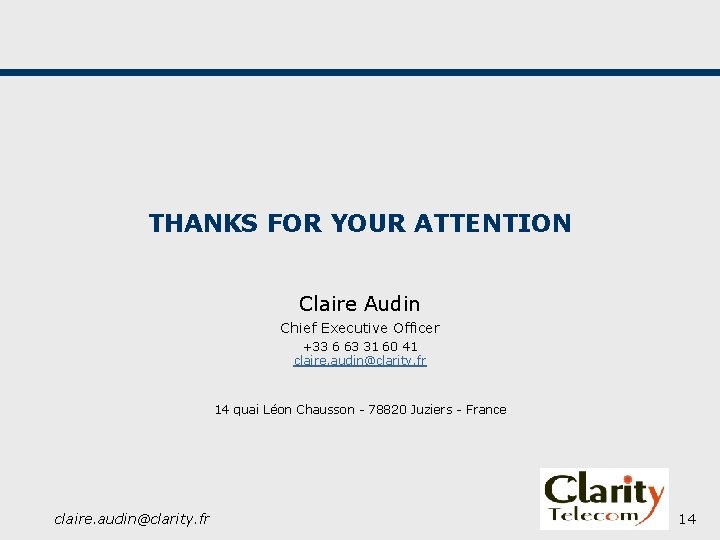 THANKS FOR YOUR ATTENTION Claire Audin Chief Executive Officer +33 6 63 31 60