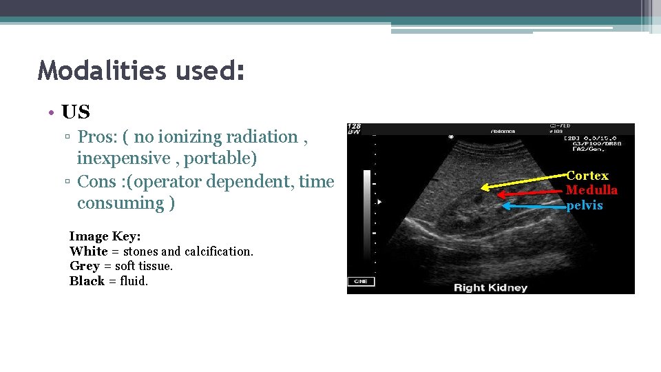 Modalities used: • US ▫ Pros: ( no ionizing radiation , inexpensive , portable)