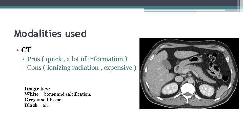 Modalities used • CT ▫ Pros ( quick , a lot of information )
