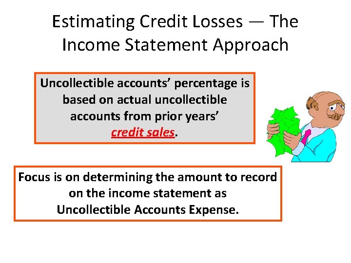 Estimating Credit Losses — The Income Statement Approach Uncollectible accounts’ percentage is based on