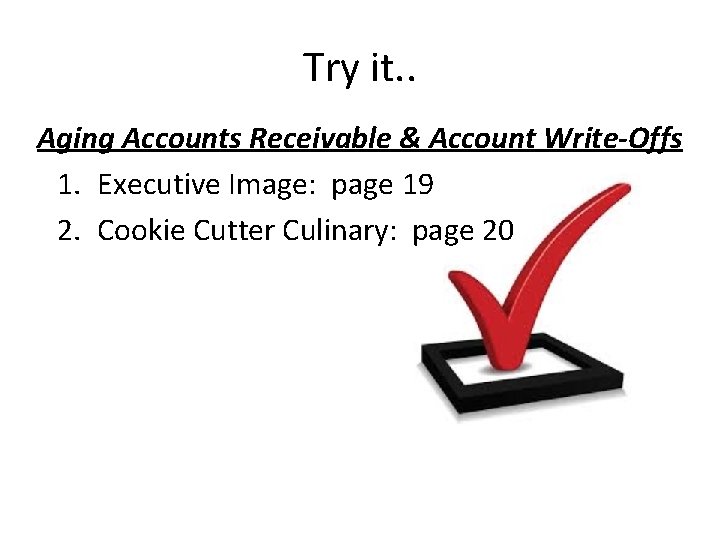 Try it. . Aging Accounts Receivable & Account Write-Offs 1. Executive Image: page 19