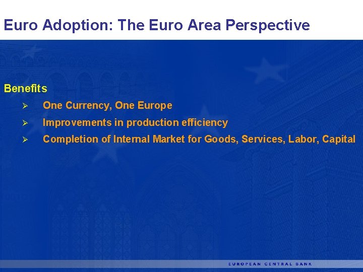 Euro Adoption: The Euro Area Perspective Benefits Ø One Currency, One Europe Ø Improvements