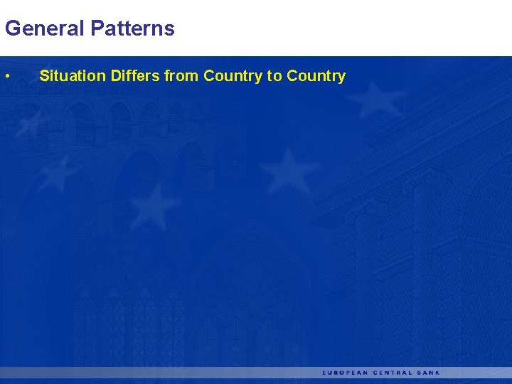 General Patterns • Situation Differs from Country to Country 