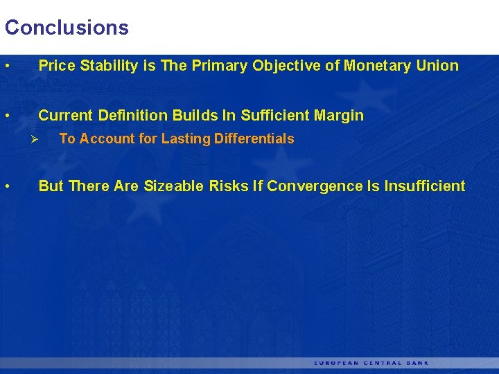 Conclusions • Price Stability is The Primary Objective of Monetary Union • Current Definition