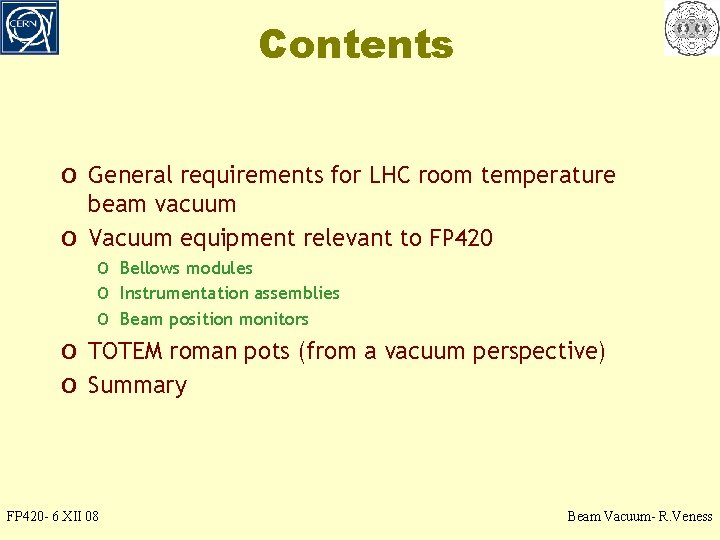 Contents o General requirements for LHC room temperature o beam vacuum Vacuum equipment relevant