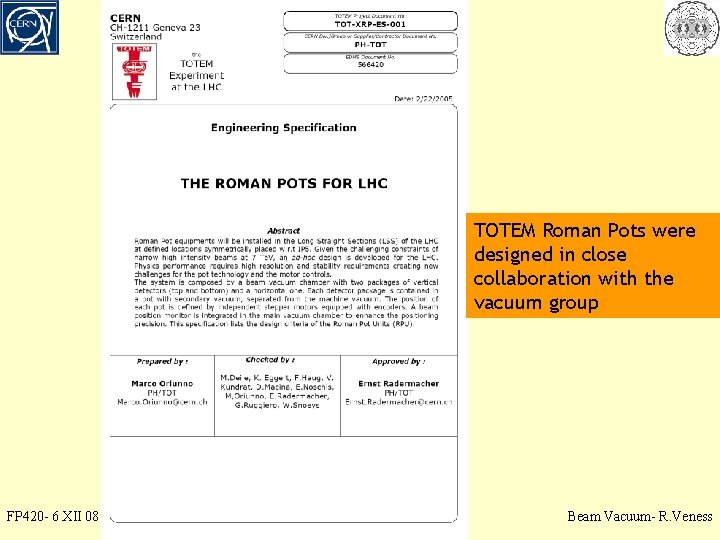 TOTEM Roman Pots were designed in close collaboration with the vacuum group FP 420