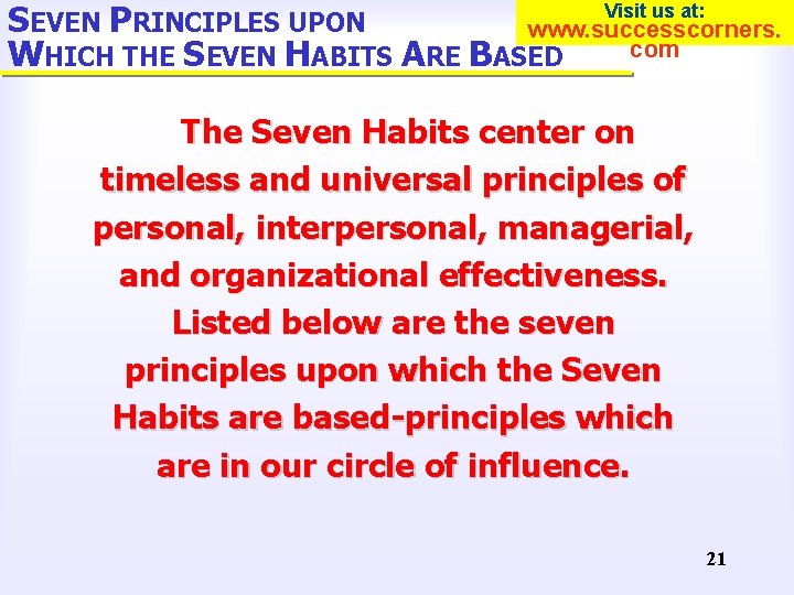 SEVEN PRINCIPLES UPON www. successcorners. com WHICH THE SEVEN HABITS ARE BASED Visit us