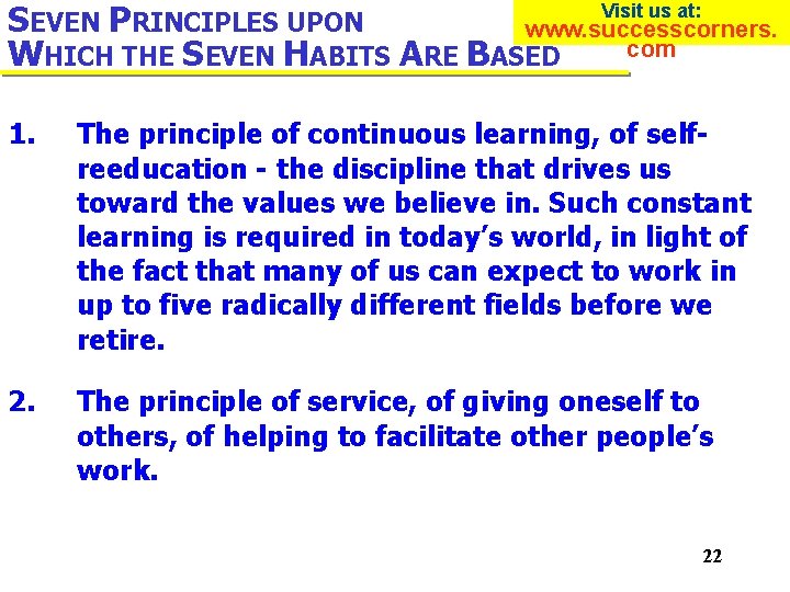 SEVEN PRINCIPLES UPON www. successcorners. com WHICH THE SEVEN HABITS ARE BASED Visit us