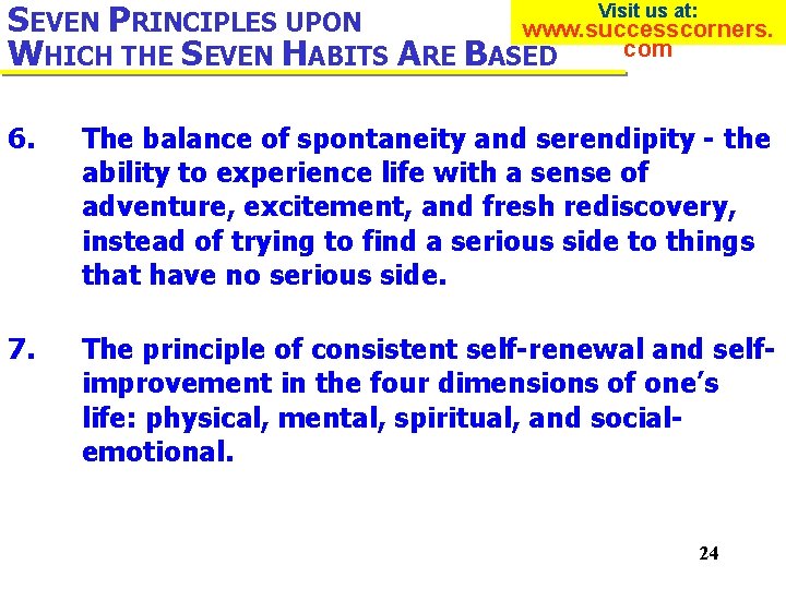 SEVEN PRINCIPLES UPON www. successcorners. com WHICH THE SEVEN HABITS ARE BASED Visit us