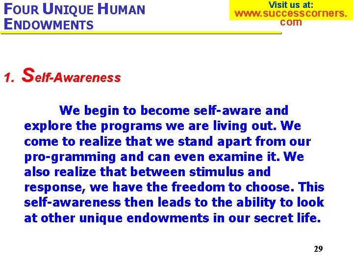 FOUR UNIQUE HUMAN ENDOWMENTS 1. Visit us at: www. successcorners. com Self-Awareness We begin