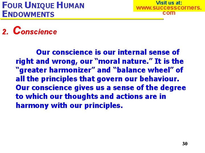 FOUR UNIQUE HUMAN ENDOWMENTS 2. Visit us at: www. successcorners. com Conscience Our conscience
