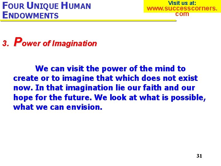 FOUR UNIQUE HUMAN ENDOWMENTS 3. Visit us at: www. successcorners. com Power of Imagination