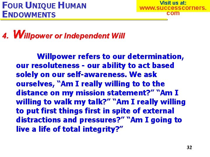 FOUR UNIQUE HUMAN ENDOWMENTS 4. Visit us at: www. successcorners. com Willpower or Independent
