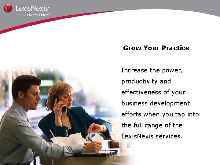 Grow Your Practice Increase the power, productivity and effectiveness of your business development efforts