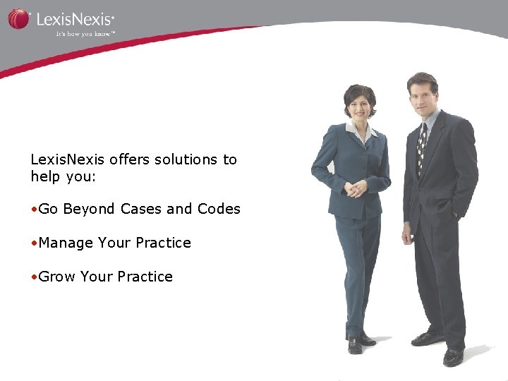 Lexis. Nexis offers solutions to help you: • Go Beyond Cases and Codes •