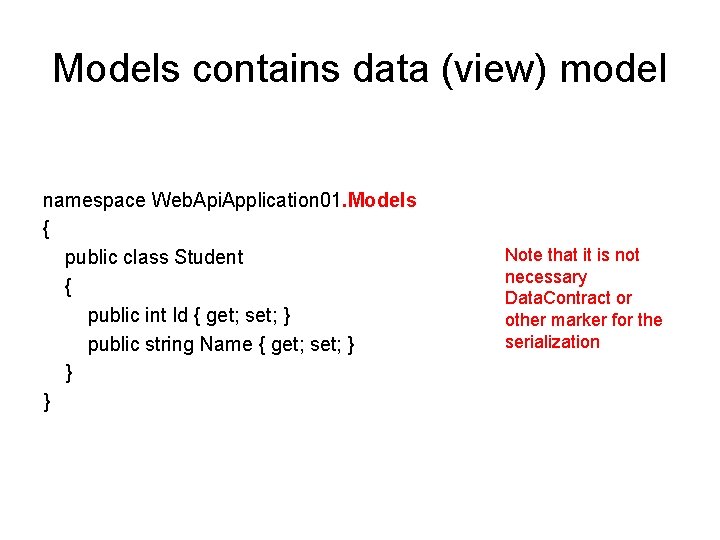 Models contains data (view) model namespace Web. Api. Application 01. Models { public class