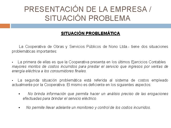 PRESENTACIÓN DE LA EMPRESA / SITUACIÓN PROBLEMA SITUACIÓN PROBLEMÁTICA La Cooperativa de Obras y