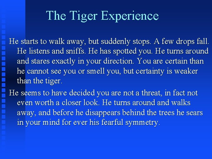 The Tiger Experience He starts to walk away, but suddenly stops. A few drops