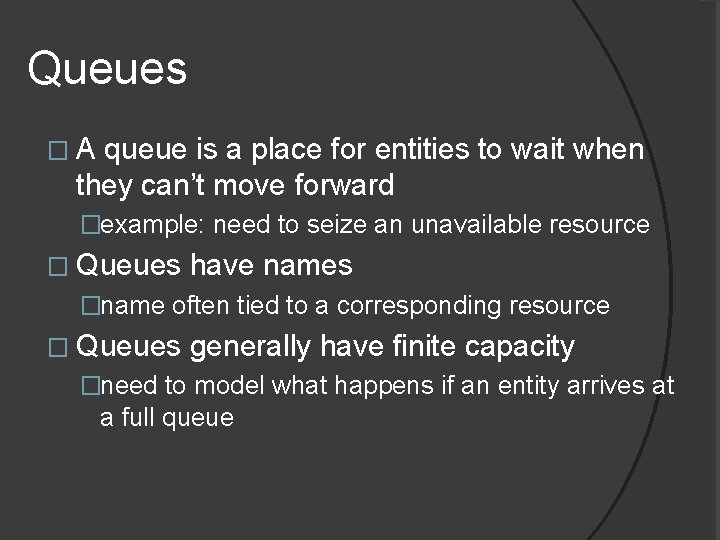 Queues �A queue is a place for entities to wait when they can’t move