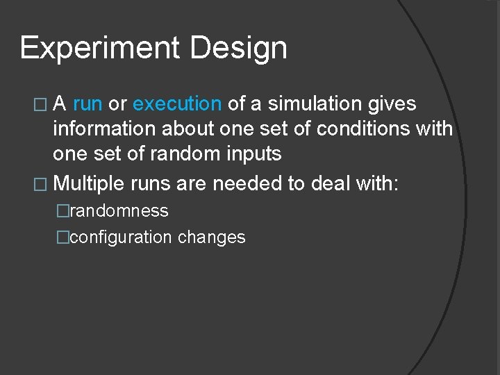 Experiment Design �A run or execution of a simulation gives information about one set