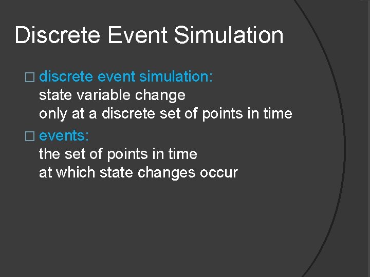 Discrete Event Simulation � discrete event simulation: state variable change only at a discrete