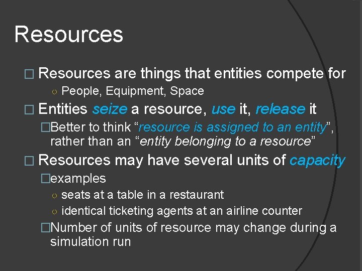 Resources � Resources are things that ○ People, Equipment, Space entities compete for �