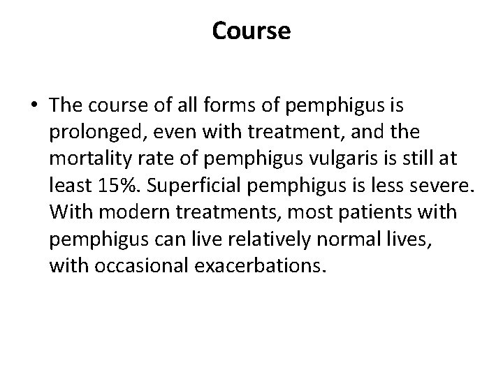 Course • The course of all forms of pemphigus is prolonged, even with treatment,