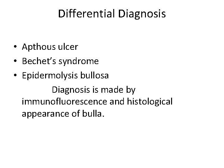 Differential Diagnosis • Apthous ulcer • Bechet’s syndrome • Epidermolysis bullosa Diagnosis is made