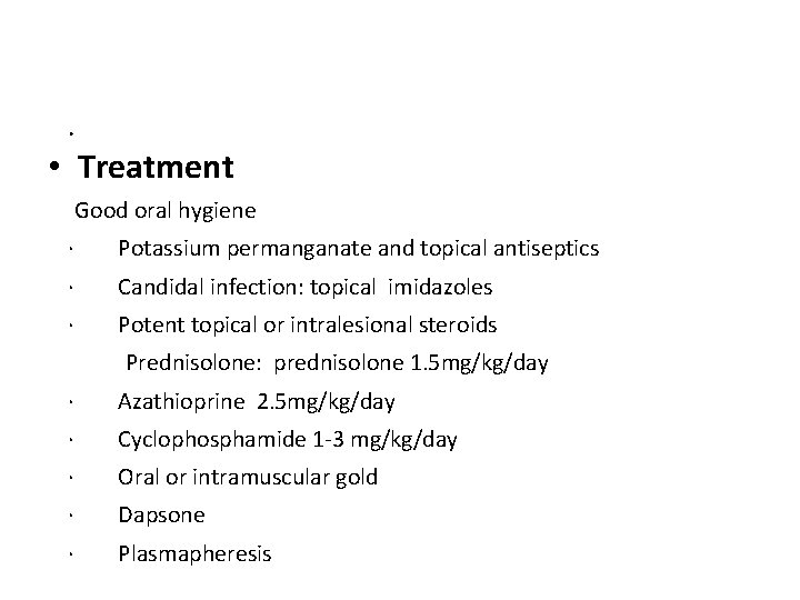 · • Treatment Good oral hygiene · Potassium permanganate and topical antiseptics · Candidal