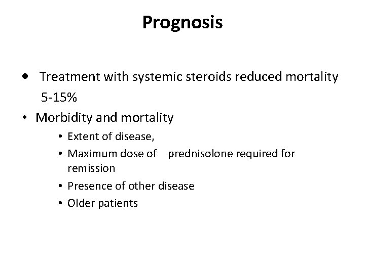 Prognosis · Treatment with systemic steroids reduced mortality 5 -15% • Morbidity and mortality