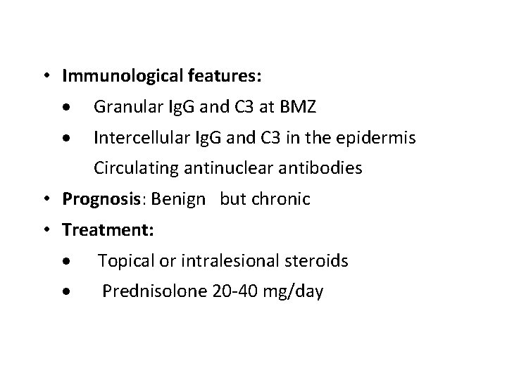  • Immunological features: · Granular Ig. G and C 3 at BMZ ·