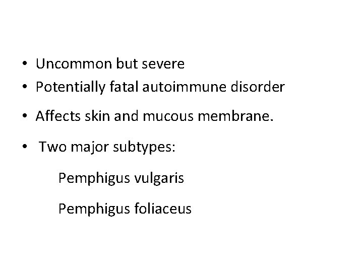  • Uncommon but severe • Potentially fatal autoimmune disorder • Affects skin and