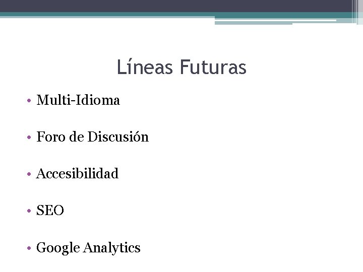 Líneas Futuras • Multi-Idioma • Foro de Discusión • Accesibilidad • SEO • Google