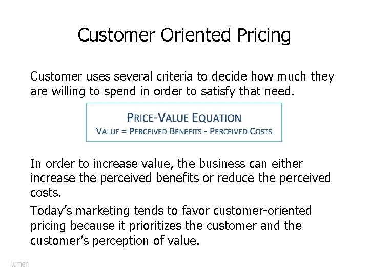 Customer Oriented Pricing Customer uses several criteria to decide how much they are willing