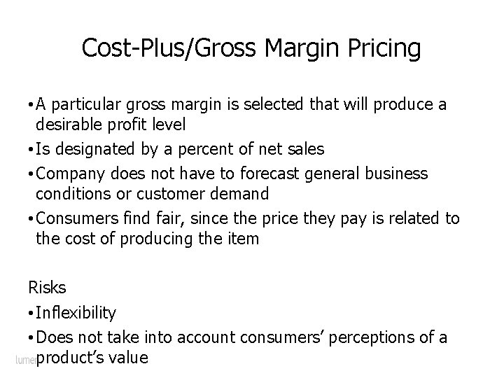 Cost-Plus/Gross Margin Pricing • A particular gross margin is selected that will produce a