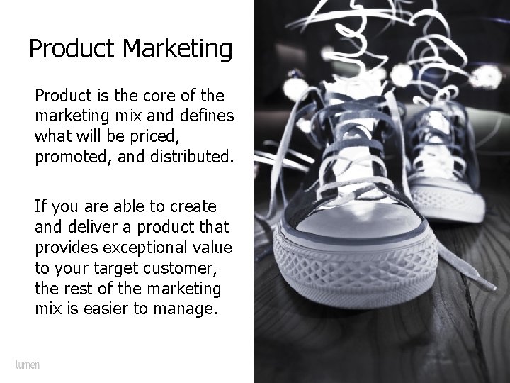 Product Marketing Product is the core of the marketing mix and defines what will
