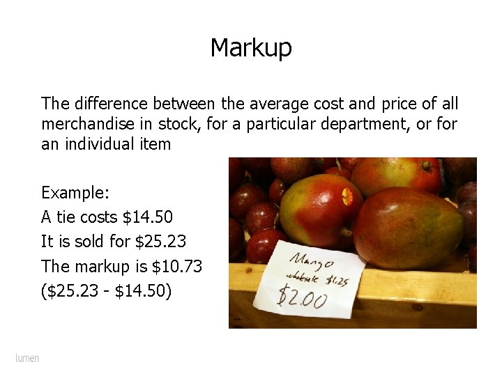 Markup The difference between the average cost and price of all merchandise in stock,