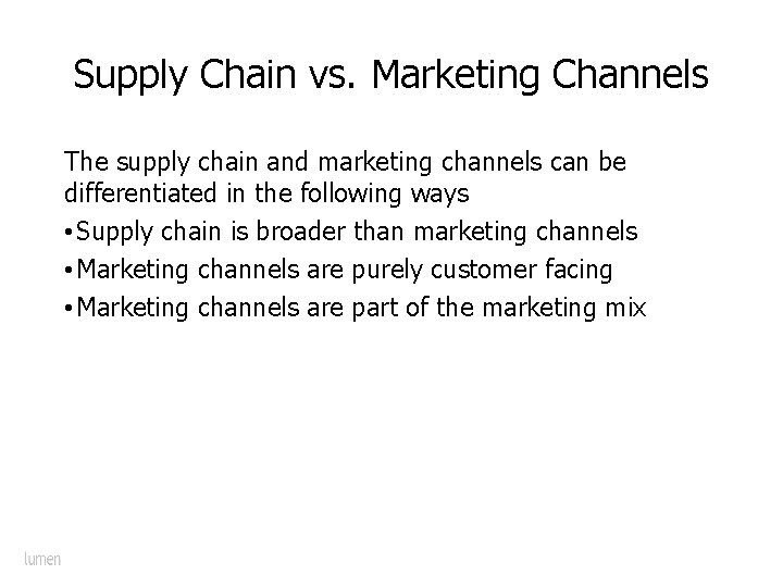 Supply Chain vs. Marketing Channels The supply chain and marketing channels can be differentiated