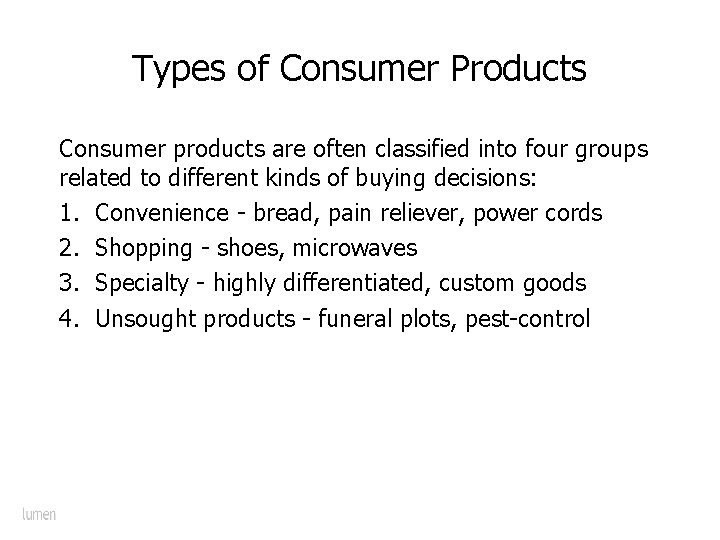 Types of Consumer Products Consumer products are often classified into four groups related to