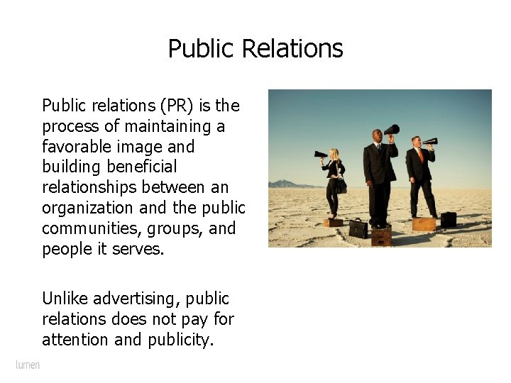 Public Relations Public relations (PR) is the process of maintaining a favorable image and