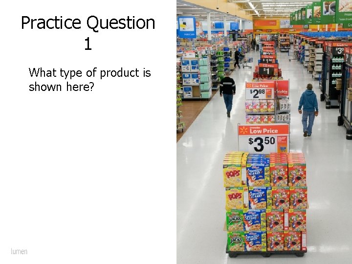 Practice Question 1 What type of product is shown here? 