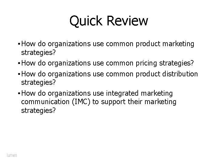 Quick Review • How do organizations use common product marketing strategies? • How do