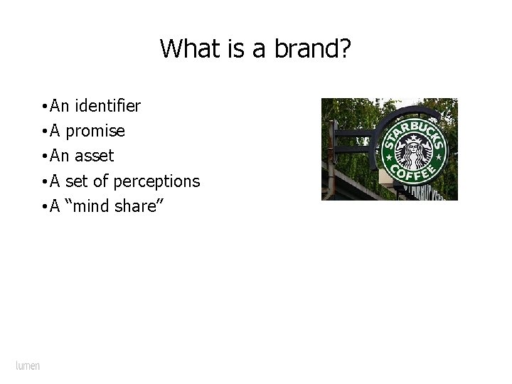 What is a brand? • An identifier • A promise • An asset •