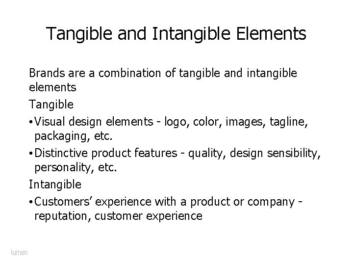 Tangible and Intangible Elements Brands are a combination of tangible and intangible elements Tangible