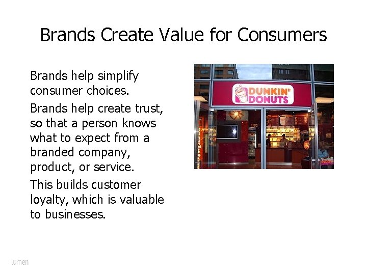 Brands Create Value for Consumers Brands help simplify consumer choices. Brands help create trust,